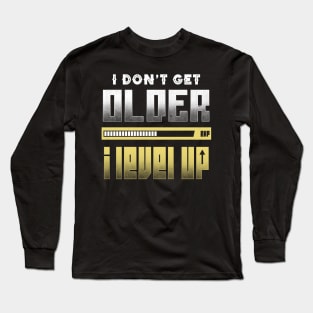 I Don't Get Older I Level Up Long Sleeve T-Shirt